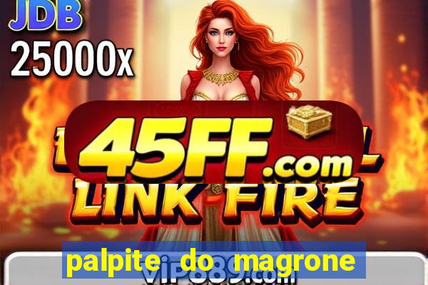 palpite do magrone para hoje